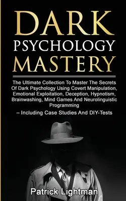 Meisterung der dunklen Psychologie: Die ultimative Sammlung zur Beherrschung der Geheimnisse der dunklen Psychologie durch verdeckte Manipulation, emotionale Ausbeutung, De - Dark Psychology Mastery: The Ultimate Collection To Master The Secrets Of Dark Psychology Using Covert Manipulation, Emotional Exploitation, De