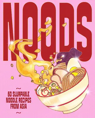 Noods: 80 schlürfbare Nudelrezepte aus Asien - Noods: 80 Slurpable Noodle Recipes from Asia