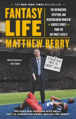 Fantasy Life: Die unverschämte, aufmunternde und herzzerreißende Welt des Fantasiesports aus der Sicht desjenigen, der sie erlebt hat - Fantasy Life: The Outrageous, Uplifting, and Heartbreaking World of Fantasy Sports from the Guy Who's Lived It