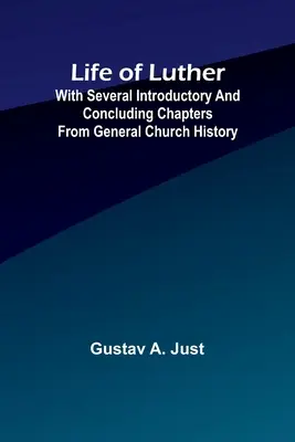 Luthers Leben: mit einigen einleitenden und abschließenden Kapiteln aus der allgemeinen Kirchengeschichte - Life of Luther: with several introductory and concluding chapters from general church history