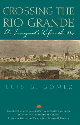 Die Überquerung des Rio Grande: Das Leben eines Immigranten in den 1880er Jahren - Crossing the Rio Grande: An Immigrant's Life in the 1880s