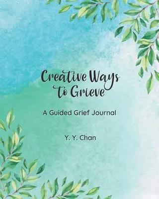 Kreative Wege zu trauern: Ein Tagebuch für Trauerbegleitung - Creative Ways to Grieve: A Guided Grief Journal