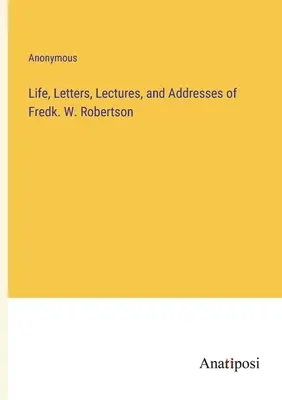 Leben, Briefe, Vorlesungen und Ansprachen von Fredk. W. Robertson - Life, Letters, Lectures, and Addresses of Fredk. W. Robertson