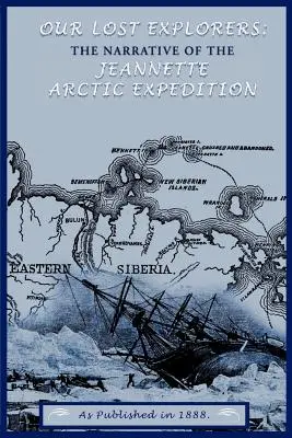 Unsere verlorenen Entdecker: Der Bericht über die Arktis-Expedition der Jeanette - Our Lost Explorers: The Narrative of the Jeanette Arctic Expedition