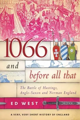 1066 und davor: Die Schlacht von Hastings, das angelsächsische und normannische England - 1066 and Before All That: The Battle of Hastings, Anglo-Saxon and Norman England