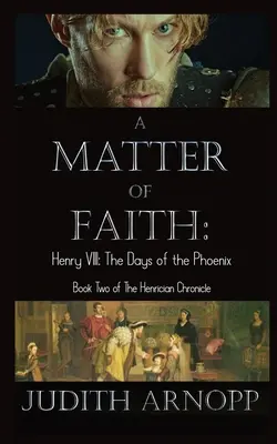 Eine Frage des Glaubens: Heinrich VIII., die Tage des Phönix - A Matter of Faith: Henry VIII, the Days of the Phoenix