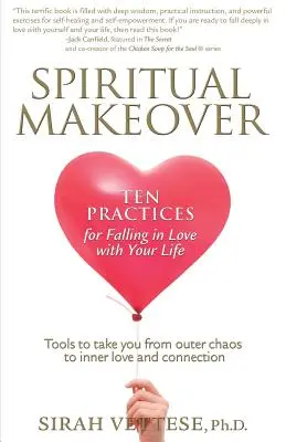 Spiritual Makeover, Zehn Praktiken, um sich in Ihr Leben zu verlieben - Spiritual Makeover, Ten Practices for Falling in Love with Your Life