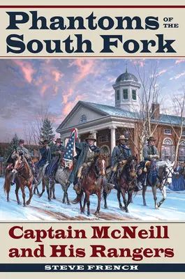 Phantoms of the South Fork: Captain McNeill und seine Ranger - Phantoms of the South Fork: Captain McNeill and His Rangers