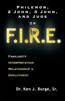 Philemon, 2. Johannes, 3. Johannes und Judas zu F.I.R.E.: Vertrautheit, Auslegung, Beziehung und Beschäftigung - Philemon, 2 John, 3 John, and Jude on F.I.R.E.: Familiarity, Interpretation, Relationship, & Employment