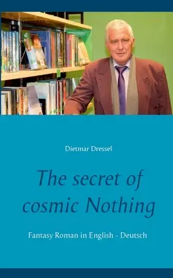 Das Geheimnis des kosmischen Nichts: Fantasy Roman auf Englisch - Deutsch - The secret of cosmic Nothing: Fantasy Roman in English - Deutsch