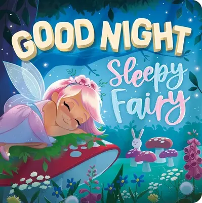 Gute Nacht, Schlafmütze: Gepolstertes Pappbuch - Goodnight, Sleepy Fairy: Padded Board Book