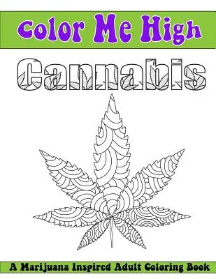 Color Me High Cannabis: Ein Malbuch für Erwachsene - Color Me High Cannabis: An Adult Coloring Book