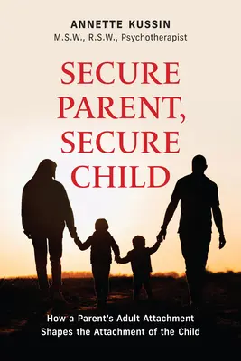 Sicherer Elternteil, sicheres Kind: Wie die elterliche Bindung als Erwachsener die Sicherheit des Kindes prägt Band 40 - Secure Parent, Secure Child: How a Parent's Adult Attachment Shapes the Security of the Child Volume 40