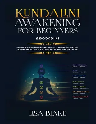 Kundalini-Erwachen für Anfänger: 2 Bücher in 1: Bewusstseinskraft erweitern, Astralreisen, Chakra-Meditation, übersinnliche Fähigkeiten erlernen, das dritte Auge öffnen und - Kundalini Awakening for Beginners: 2 Books in 1: Expand Mind Power, Astral Travel, Chakra Meditation, Learn Psychic Abilities, Open Your Third Eye and