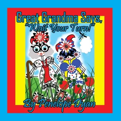 Urgroßmutter sagt: Warte, bis du dran bist! - Great Grandma Says, Wait Your Turn!
