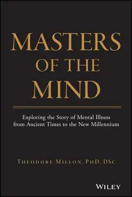Meister des Geistes: Die Geschichte der Geisteskrankheit von der Antike bis ins neue Jahrtausend - Masters of the Mind: Exploring the Story of Mental Illness from Ancient Times to the New Millennium