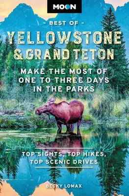 Moon Das Beste aus Yellowstone und Grand Teton: Machen Sie das Beste aus einem bis drei Tagen in den Parks - Moon Best of Yellowstone & Grand Teton: Make the Most of One to Three Days in the Parks