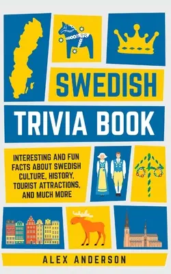 Schwedisches Trivia-Buch: Interessante und lustige Fakten über die schwedische Kultur, Geschichte, Touristenattraktionen und vieles mehr - Swedish Trivia Book: Interesting and Fun Facts About Swedish Culture, History, Tourist Attractions, and Much More