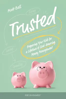 Vertraut: Wie Sie Ihre Kinder auf einen gottgefälligen Umgang mit Geld ein Leben lang vorbereiten - Trusted: Preparing Your Kids for a Lifetime of God-Honoring Money Management