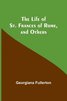 Das Leben des heiligen Franziskus von Rom und anderer - The Life of St. Frances of Rome, and Others
