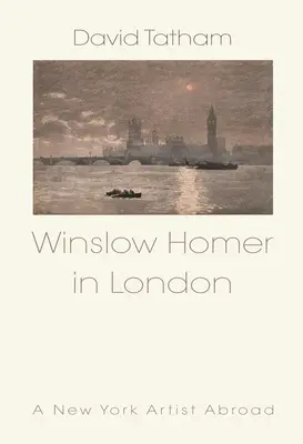 Winslow Homer in London: Ein New Yorker Künstler im Ausland - Winslow Homer in London: A New York Artist Abroad