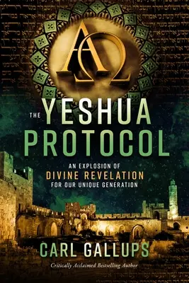 Das Jeschua-Protokoll: Eine Explosion der göttlichen Offenbarung für unsere einzigartige Generation - The Yeshua Protocol: An Explosion of Divine Revelation for Our Unique Generation