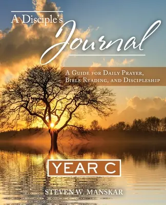 Das Tagebuch eines Jüngers: Ein Leitfaden für tägliches Gebet, Bibellesen und Jüngerschaft Jahr C - A Disciple's Journal: A Guide for Daily Prayer, Bible Reading, and Discipleship Year C