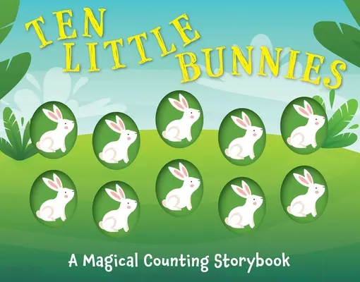 Zehn kleine Häschen: Ein zauberhaftes Zählmärchenbuch - Ten Little Bunnies: A Magical Counting Storybook