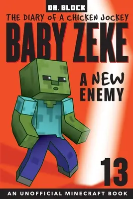 Baby Zeke - Ein neuer Feind: Das Tagebuch eines Hühnerjägers, Buch 13 (ein inoffizielles Minecraft-Buch) - Baby Zeke -- A New Enemy: The Diary of a Chicken Jockey, Book 13 (an Unofficial Minecraft book)