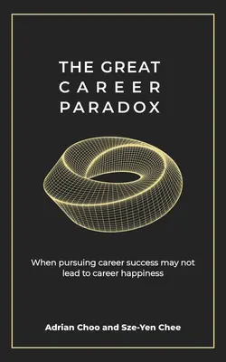 Das große Karriereparadoxon: Wenn das Streben nach beruflichem Erfolg nicht zu beruflichem Glück führen kann - The Great Career Paradox: When Pursuing Career Success May Not Lead to Career Happiness