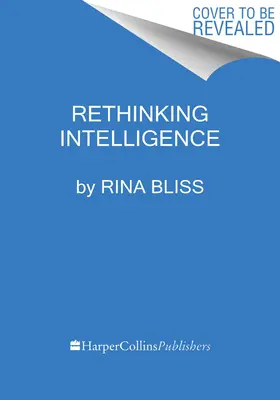 Intelligenz neu denken: Ein radikal neues Verständnis unseres menschlichen Potenzials - Rethinking Intelligence: A Radical New Understanding of Our Human Potential