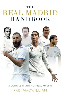 Das Real-Madrid-Handbuch: Eine kompakte Geschichte von Real Madrid - The Real Madrid Handbook: A Concise History of Real Madrid