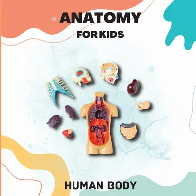 Anatomie des menschlichen Körpers für Kinder: Einführung in den menschlichen Körper für Kinder ab 5 Jahren/Kids' Guide to Human Anatomy (Science Book for Kids) - Human Body Anatomy for Kids: Human Body Introduction for Children Ages 5 and Up/Kids' Guide to Human Anatomy (Science Book for Kids)