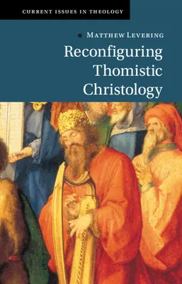 Die Neukonfiguration der thomistischen Christologie - Reconfiguring Thomistic Christology