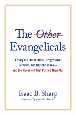 Die anderen Evangelikalen: Die Geschichte der liberalen, schwarzen, progressiven, feministischen und schwulen Christen - und der Bewegung, die sie verdrängt hat - The Other Evangelicals: A Story of Liberal, Black, Progressive, Feminist, and Gay Christians--And the Movement That Pushed Them Out
