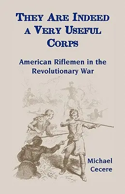 Sie sind in der Tat ein sehr nützliches Korps, Amerikanische Schützen im Revolutionskrieg - They Are Indeed a Very Useful Corps, American Riflemen in the Revolutionary War