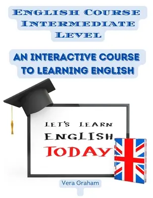Englischkurs Mittelstufe: Ein interaktiver Kurs zum Erlernen der englischen Sprache - English Course Intermediate Level: An Interactive Course to Learning English