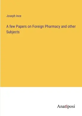 Einige Abhandlungen über die ausländische Pharmazie und andere Fächer - A few Papers on Foreign Pharmacy and other Subjects