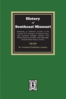 Die Geschichte des südöstlichen Missouri. Mit einem historischen Bericht über die Counties St. Genevieve, St. Francois, Perry, Cape Girardeau, Bollinger, M - The History of Southeast Missouri. Embracing an Historical Account of the Counties of St. Genevieve, St. Francois, Perry, Cape Girardeau, Bollinger, M