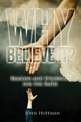 Why Believe It?: Gründe und Beweise für den Glauben - Why Believe It?: Reasons and Evidences for the Faith
