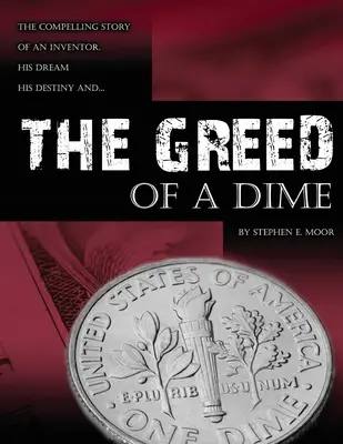 Die Gier des Zehncentstücks: Die fesselnde Geschichte eines Erfinders, seines Traums und seines Schicksals - The Greed of a Dime: The Compelling Story of an Inventor, His Dream His Destiny