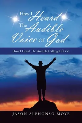 Wie ich die hörbare Stimme Gottes hörte: Wie ich das hörbare Rufen Gottes hörte - How I Heard the Audible Voice of God: How I Heard the Audible Calling of God