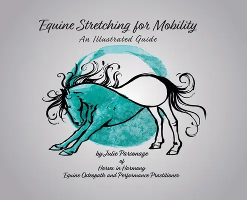 Stretching für die Beweglichkeit von Pferden - Ein illustrierter Leitfaden - Equine Stretching for Mobility - An Illustrated Guide