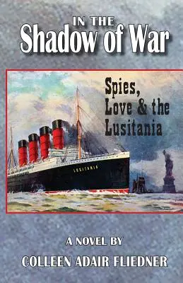 Im Schatten des Krieges: Spione, Liebe und die Lusitania - In the Shadow of War: Spies, Love & the Lusitania