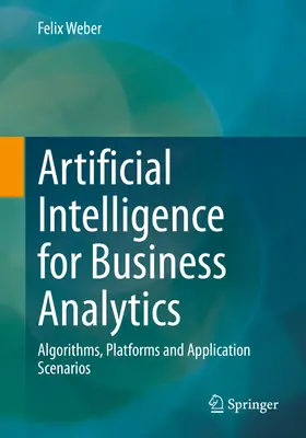 Künstliche Intelligenz für Business Analytics: Algorithmen, Plattformen und Anwendungsszenarien - Artificial Intelligence for Business Analytics: Algorithms, Platforms and Application Scenarios
