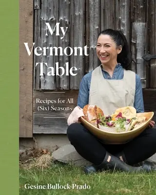 Mein Tisch in Vermont: Rezepte für alle (sechs) Jahreszeiten - My Vermont Table: Recipes for All (Six) Seasons