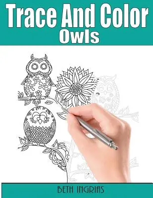 Nachzeichnen und Ausmalen: Eulen: Aktivitätsbuch für Erwachsene - Trace and Color: Owls: Adult Activity Book