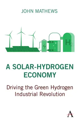 Eine Solar-Wasserstoff-Wirtschaft: Die industrielle Revolution des grünen Wasserstoffs - A Solar-Hydrogen Economy: Driving the Green Hydrogen Industrial Revolution