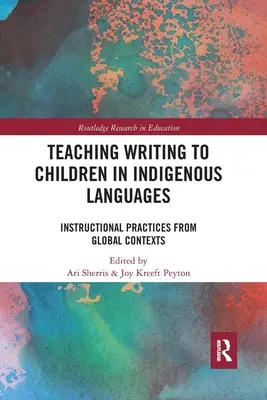 Schreibunterricht für Kinder in indigenen Sprachen: Unterrichtspraktiken aus globalen Kontexten - Teaching Writing to Children in Indigenous Languages: Instructional Practices from Global Contexts