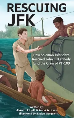 Die Rettung von JFK: Wie die Salomon-Insulaner John F. Kennedy und die Besatzung von PT-109 retteten - Rescuing JFK: How Solomon Islanders Rescued John F Kennedy and the Crew of PT-109